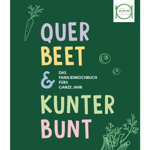 Querbeet & Kunterbunt: das Familienkochbuch für's ganze Jahr